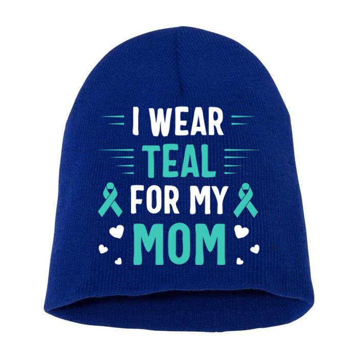 I Wear Teal For My Mom Ovarian Cancer Awareness Gift Short Acrylic Beanie