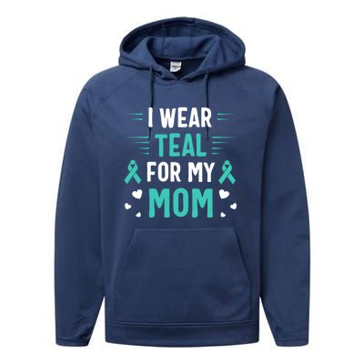 I Wear Teal For My Mom Ovarian Cancer Awareness Gift Performance Fleece Hoodie