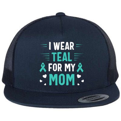 I Wear Teal For My Mom Ovarian Cancer Awareness Gift Flat Bill Trucker Hat