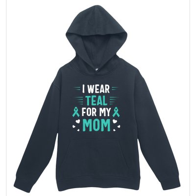 I Wear Teal For My Mom Ovarian Cancer Awareness Gift Urban Pullover Hoodie