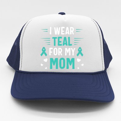 I Wear Teal For My Mom Ovarian Cancer Awareness Gift Trucker Hat