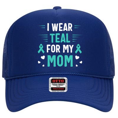 I Wear Teal For My Mom Ovarian Cancer Awareness Gift High Crown Mesh Back Trucker Hat