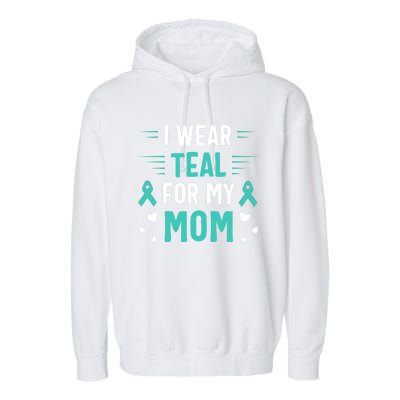 I Wear Teal For My Mom Ovarian Cancer Awareness Gift Garment-Dyed Fleece Hoodie