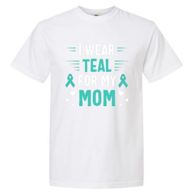 I Wear Teal For My Mom Ovarian Cancer Awareness Gift Garment-Dyed Heavyweight T-Shirt