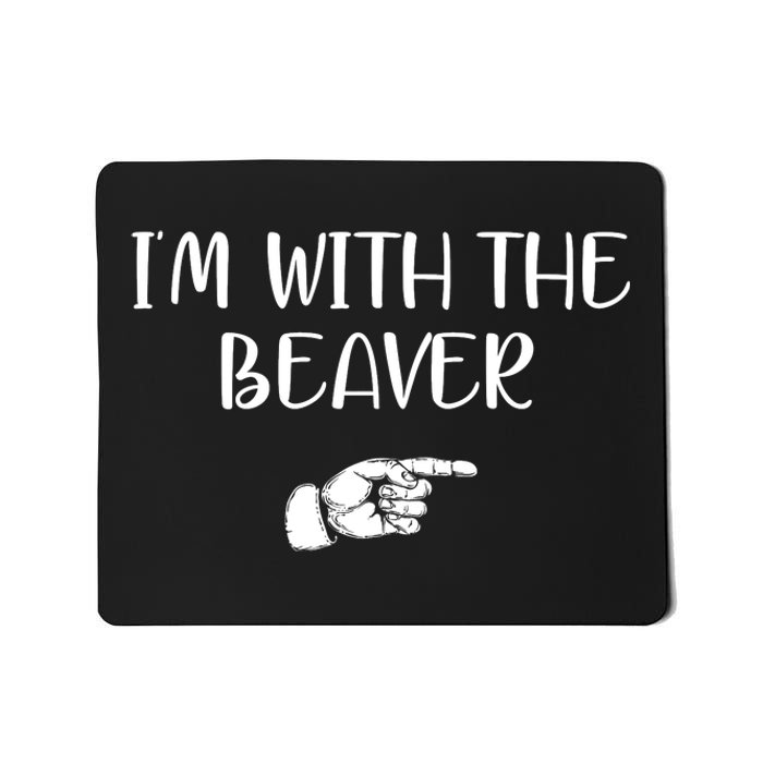 I'm With The BEAVER Mousepad