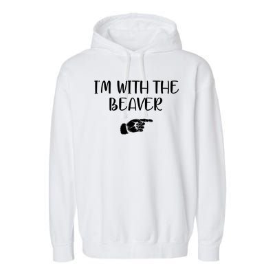 I'm With The BEAVER Garment-Dyed Fleece Hoodie