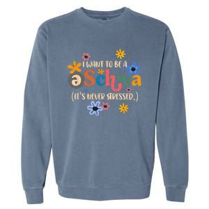 I Want To Be A Schwa ItS Never Stressed Science Of Reading Garment-Dyed Sweatshirt