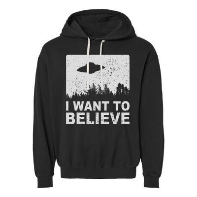 I Want To Believe I Aliens Ufo Area 51 Roswell Garment-Dyed Fleece Hoodie
