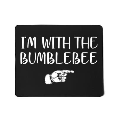 I'm With The Bumblebee Mousepad