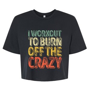 I Workout To Burn Off The Crazy Funny Personal Trainer Bella+Canvas Jersey Crop Tee