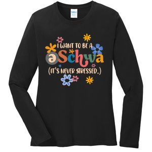 I Want To Be A Schwa Its Never Stressed Science Of Reading Ladies Long Sleeve Shirt