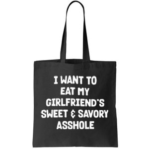 I Want To Eat My Girlfriend’s Sweet And Savory Asshole Tote Bag