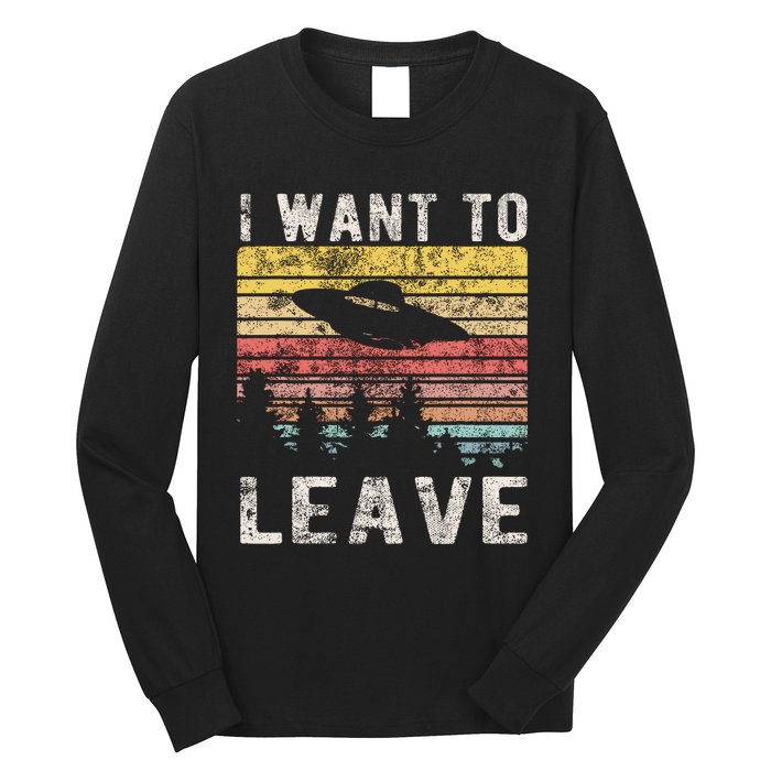 I Want To Leave Funny Retro Novelty Alien Ufo Novelty Long Sleeve Shirt