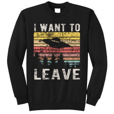 I Want To Leave Funny Retro Novelty Alien Ufo Novelty Sweatshirt