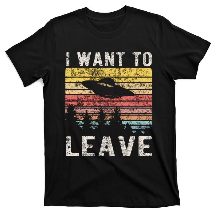 I Want To Leave Funny Retro Novelty Alien Ufo Novelty T-Shirt