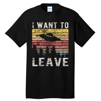 I Want To Leave Funny Retro Novelty Alien Ufo Novelty Tall T-Shirt