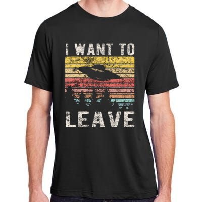 I Want To Leave Funny Retro Novelty Alien Ufo Novelty Adult ChromaSoft Performance T-Shirt