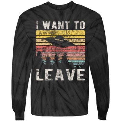 I Want To Leave Funny Retro Novelty Alien Ufo Novelty Tie-Dye Long Sleeve Shirt