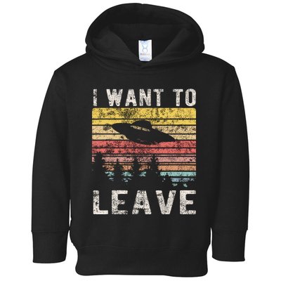 I Want To Leave Funny Retro Novelty Alien Ufo Novelty Toddler Hoodie