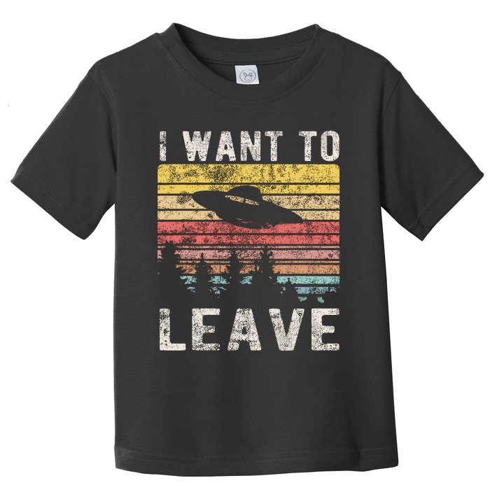 I Want To Leave Funny Retro Novelty Alien Ufo Novelty Toddler T-Shirt