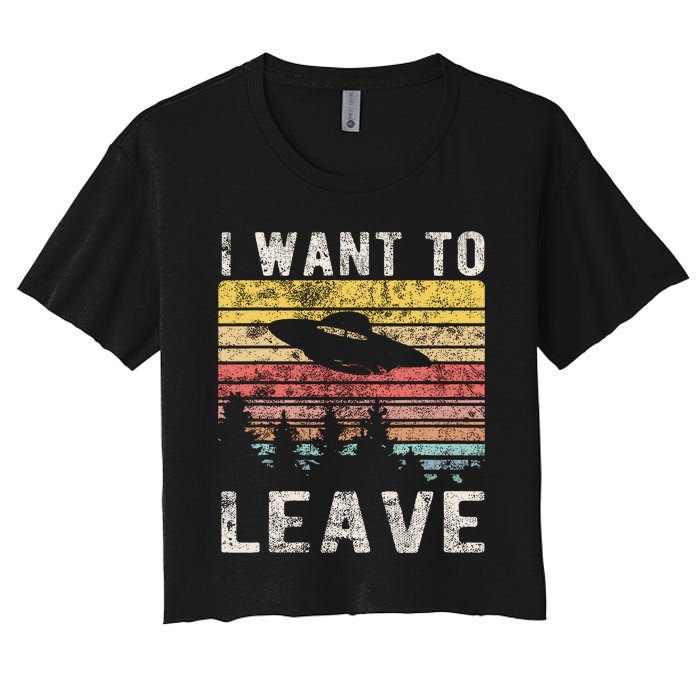 I Want To Leave Funny Retro Novelty Alien Ufo Novelty Women's Crop Top Tee