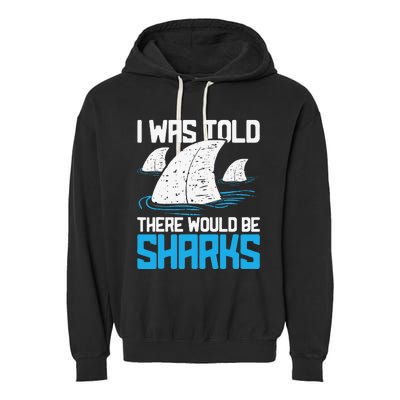 I Was Told There Would Be Sharks Biologist Shark Lovers Garment-Dyed Fleece Hoodie