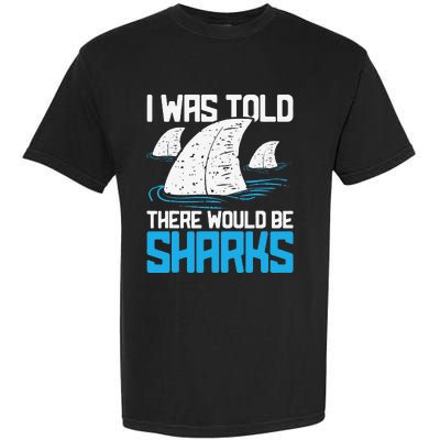 I Was Told There Would Be Sharks Biologist Shark Lovers Garment-Dyed Heavyweight T-Shirt