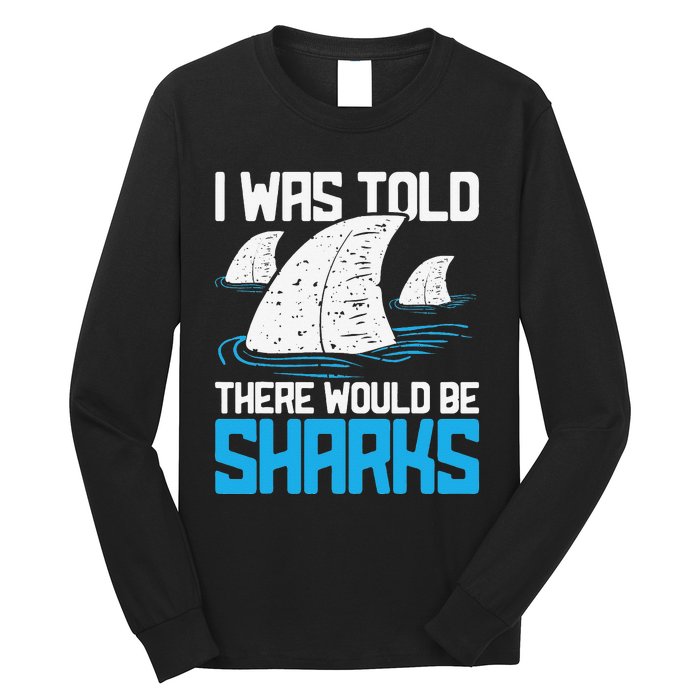 I Was Told There Would Be Sharks Biologist Shark Lovers Long Sleeve Shirt