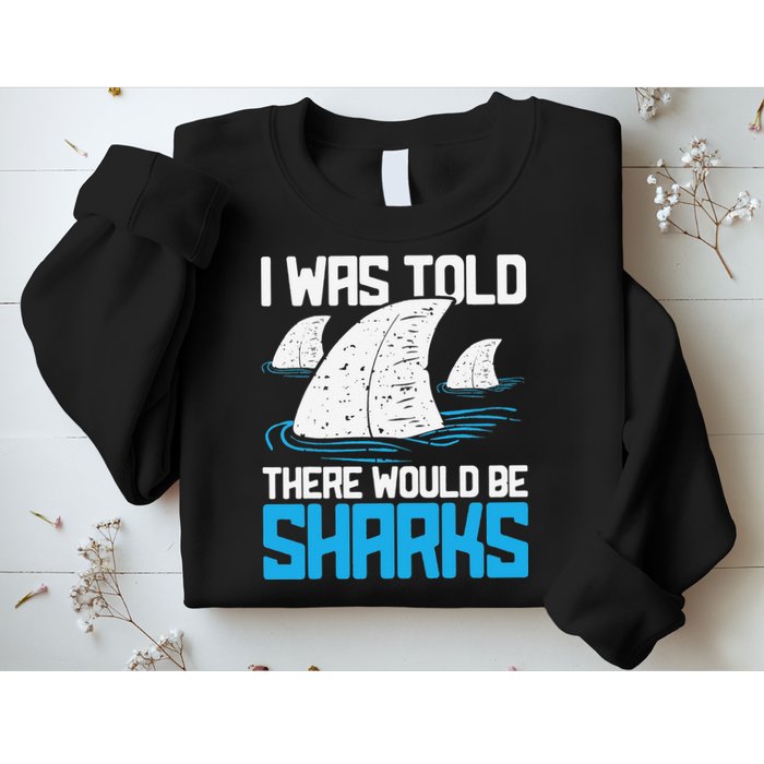 I Was Told There Would Be Sharks Biologist Shark Lovers Sweatshirt