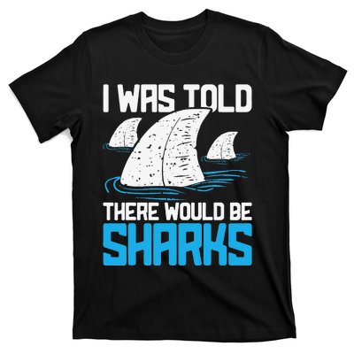 I Was Told There Would Be Sharks Biologist Shark Lovers T-Shirt