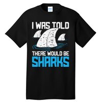 I Was Told There Would Be Sharks Biologist Shark Lovers Tall T-Shirt