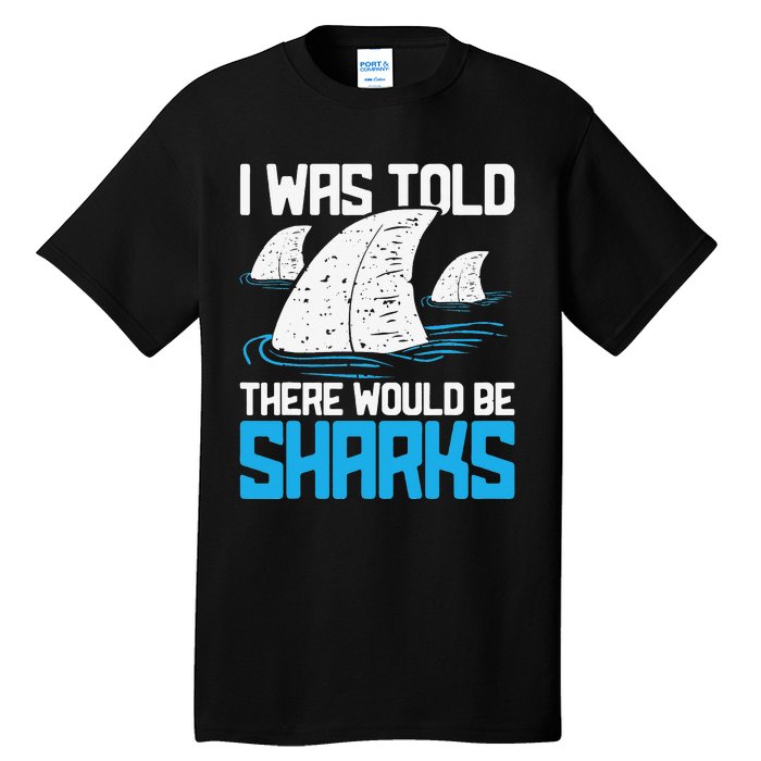 I Was Told There Would Be Sharks Biologist Shark Lovers Tall T-Shirt