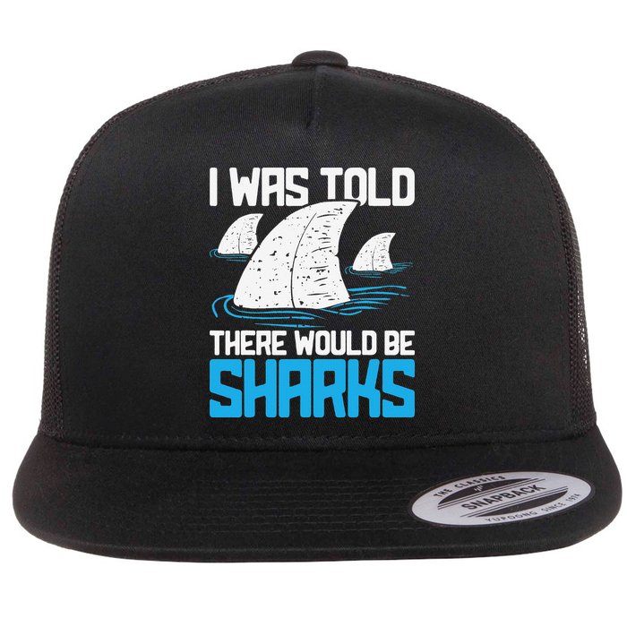 I Was Told There Would Be Sharks Biologist Shark Lovers Flat Bill Trucker Hat