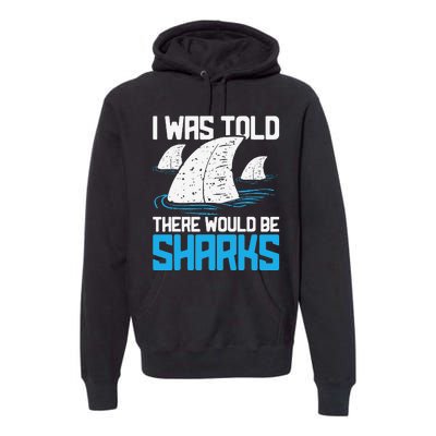 I Was Told There Would Be Sharks Biologist Shark Lovers Premium Hoodie