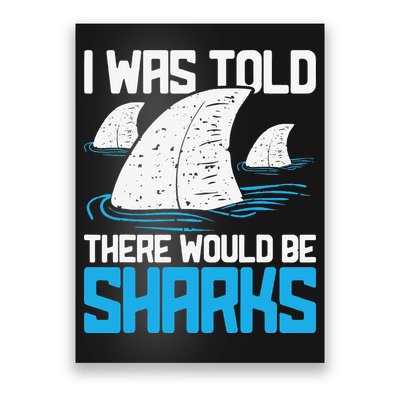 I Was Told There Would Be Sharks Biologist Shark Lovers Poster