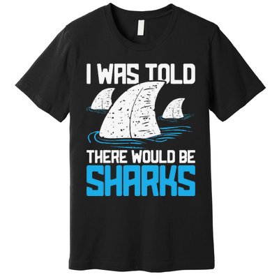 I Was Told There Would Be Sharks Biologist Shark Lovers Premium T-Shirt