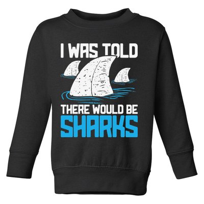 I Was Told There Would Be Sharks Biologist Shark Lovers Toddler Sweatshirt