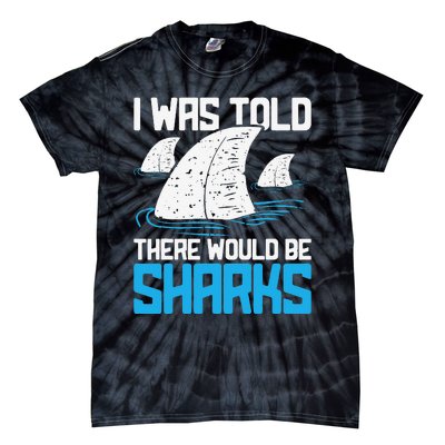 I Was Told There Would Be Sharks Biologist Shark Lovers Tie-Dye T-Shirt