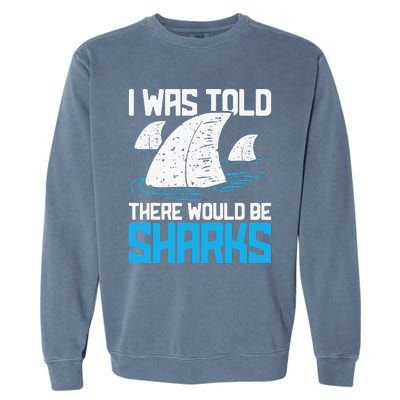 I Was Told There Would Be Sharks Biologist Shark Lovers Garment-Dyed Sweatshirt