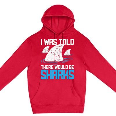 I Was Told There Would Be Sharks Biologist Shark Lovers Premium Pullover Hoodie