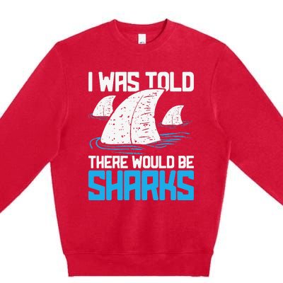 I Was Told There Would Be Sharks Biologist Shark Lovers Premium Crewneck Sweatshirt