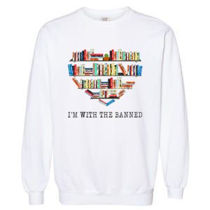 Im With The Banned Books Read Banned Books Lover Garment-Dyed Sweatshirt