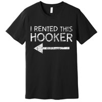 i rented this hooker left funny quote  Premium T-Shirt