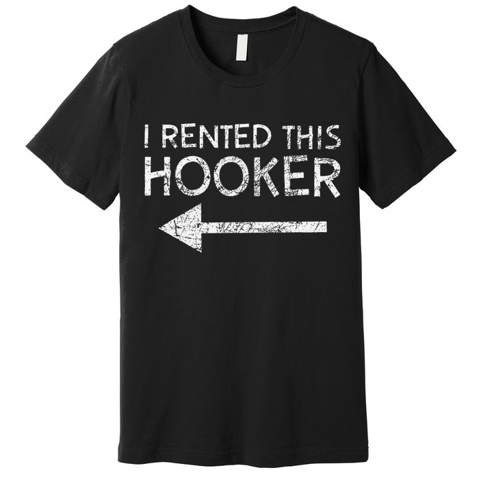 i rented this hooker left funny quote  Premium T-Shirt