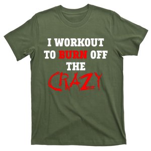 I Workout To Burn Off The Crazy T-Shirt