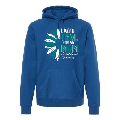 I Wear Teal For My Mom Cervical Cancer Awareness Ribbon Sunf Gift Premium Hoodie