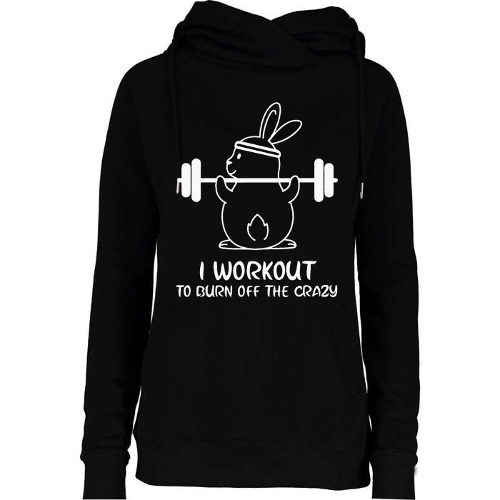 I Workout To Burn off the Crazy Funny Fitness Womens Funnel Neck Pullover Hood