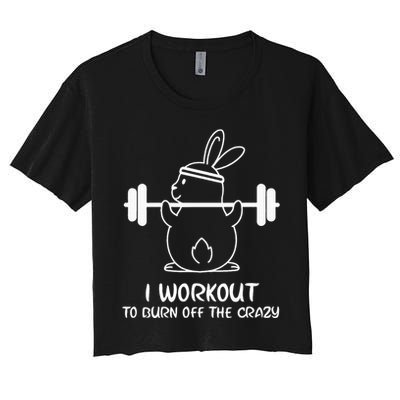 I Workout To Burn off the Crazy Funny Fitness Women's Crop Top Tee