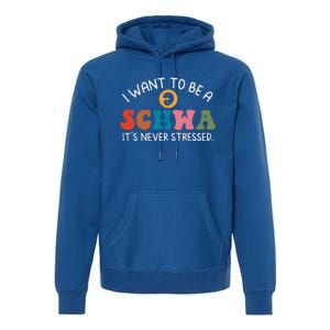 I Want To Be A Schwa Its Never Stressed Science Of Reading Premium Hoodie