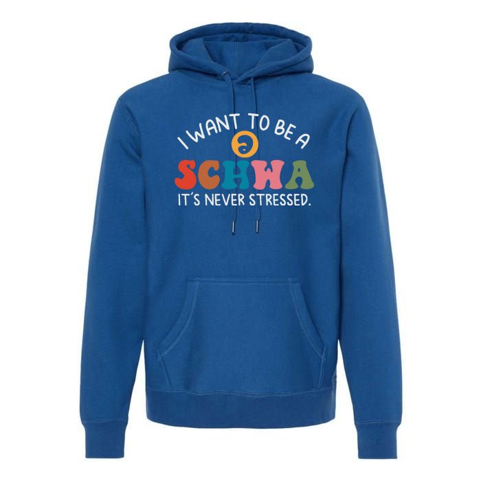 I Want To Be A Schwa Its Never Stressed Science Of Reading Premium Hoodie